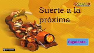 Suerte a la
próxima
Siguiente