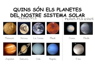 QUINS SÓN ELS PLANETES
DEL NOSTRE SISTEMA SOLAR
 