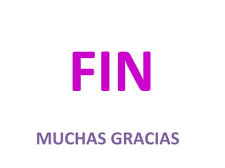 MUCHAS GRACIAS
FIN
 