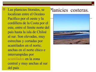 Planicies  costeras. <ul><li>Las planicies litorales, se  localizan entre el Oceáno Pacífico por el oeste y la cordillera ...