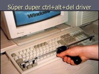 Súper duper ctrl+alt+del driver 