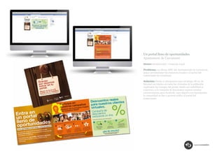 Un portal lleno de oportunidades
Ajuntament de Carcaixent
Sector: Institucional / Comercio Local.

Problema: La oficina AFIC del Ayuntamiento de Carcaixent,
quiere promocionar los comercios locales y el portal del
comerciante de Carcaixent.

Solución: Desde ec planteamos una estrategia off-on. Se
buzoneó un tríptico en todas las viviendas de la población
explicando las ventajas del portal, dando así visibilidad al
concurso y a la campaña de descuentos express creados
exclusivamente para facebook, cuyo objetivo era incrementar
la comunidad on line y generar tráfico al portal del
comerciante.
 