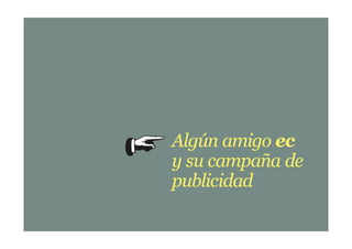 Algún amigo ec
y su campaña de
publicidad
 