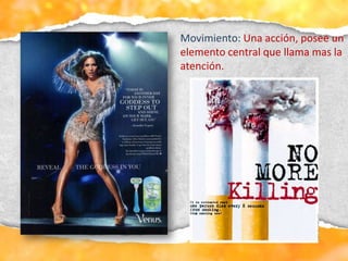 Movimiento: Una acción, posee un
elemento central que llama mas la
atención.
 