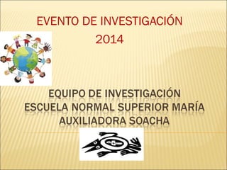 EVENTO DE INVESTIGACIÓN 
2014 
 