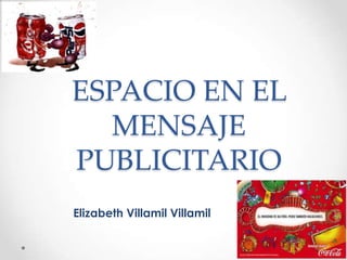 ESPACIO EN EL MENSAJE PUBLICITARIO Elizabeth VillamilVillamil 