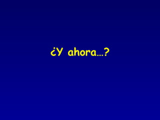 ¿Y ahora…? 