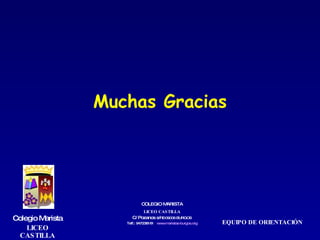 Muchas Gracias COLEGIO   MARISTA LICEO CASTILLA C/ Pozanos s/n – 09006 BURGOS Telf.: 947238161  www.maristas-burgos.org EQUIPO DE ORIENTACIÓN Colegio Marista LICEO   CASTILLA 