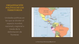 ORGANIZACIÓN
POLÍTICA DE LOS
TERRITORIOS
Lic.Flavia Sarquís-flavivisarquis@gmail.com
 