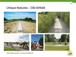 Stadt Frankfurt am Main – Environment Department
100
Unique features – Old Airfield
2003 2010
 