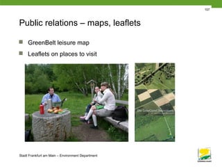 Stadt Frankfurt am Main – Environment Department
107
Public relations – maps, leaflets
 GreenBelt leisure map
 Leaflets on places to visit
 