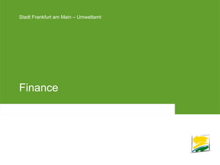 Stadt Frankfurt am Main – UmweltamtStadt Frankfurt am Main – Umweltamt
Finance
 