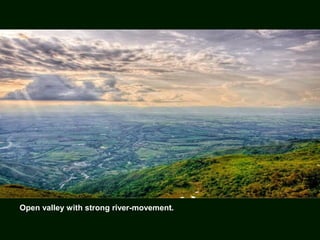 Open valley with strong river-movement.
 