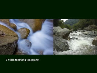 7 rivers following topograhy!
 