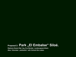 Proposal 2: Park „El Embalse“ Siloé.
Diploma thesis Dipl. Ing. Eva Bender, Landscapearchitect.
Also: Volunteer „weltwärts“ with Schule fürs Leben
 