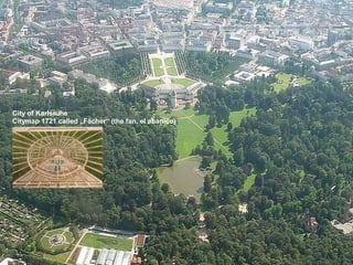 City of Karlsruhe
Citymap 1721 called „Fächer“ (the fan, el abanico)
 