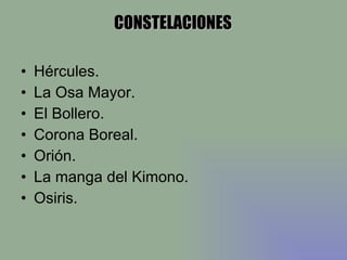 Hércules. La Osa Mayor. El Bollero. Corona Boreal. Orión. La manga del Kimono. Osiris. CONSTELACIONES 