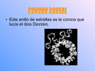 Este anillo de estrellas es la corona que lucía el dios Dionisio. CORONA BOREAL 