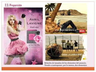 2.3. Proporción Relación de tamaños de los elementos del anuncio.  Tiende a contraponer, por lo menos, dos elementos.  