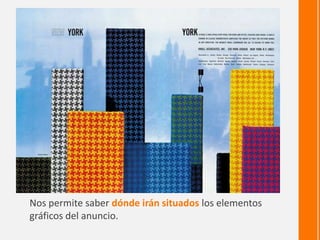 Nos permite saber dónde irán situados los elementos
gráficos del anuncio.
 