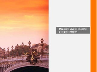 Etapas del Layout: imágenes
para presentación
 