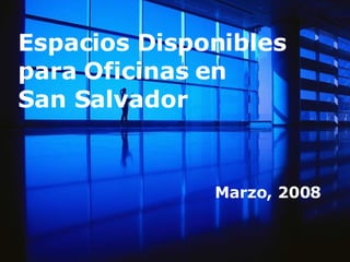 Espacios Disponibles para Oficinas en  San Salvador Marzo, 2008 
