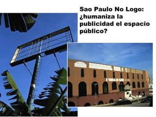 Sao Paulo No Logo: ¿humaniza la publicidad el espacio público? 