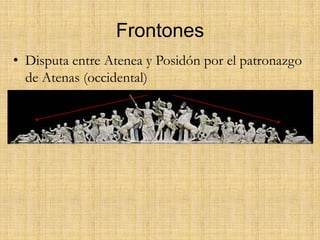 El entablamento se inclina hacia afuera.Partenón: elementos escultóricosFrontones:Nacimiento de Atenea