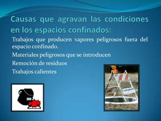 CombustibilidadEl fuego y explosiones son peligros serios en espacios confinadosGases inflamables o vapores pueden estar presentes en cargamentos previos, recubrimientos de tanques , preservativos o gases de soldaduras.Estos gases pueden incendiarse por equipo eléctrico defectuoso, electricidad estática, chispas de soldadura o cigarrillos.Nivel de Inflamabilidad de gases: 