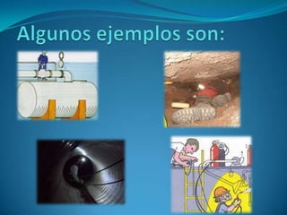 Algunos ejemplos son: