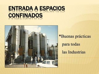 ENTRADA A ESPACIOS
CONFINADOS
•Buenas prácticas
para todas
las Industrias
 