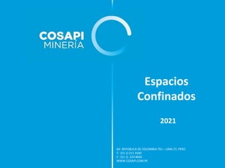 AV. REPÚBLICA DE COLOMBIA 791 – LIMA 27, PERÚ
T: (51 1) 211 3500
F : (51 1) 224 8665
WWW.COSAPI.COM.PE
Espacios
Confinados
2021
 
