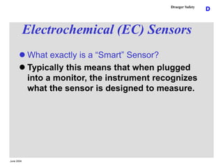 June 2004
D
Draeger Safety
Electrochemical (EC) Sensors
 What exactly is a “Smart” Sensor?
 Typically this means that wh...