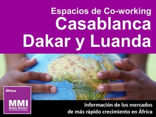 Espacios de Co-working
Casablanca
Dakar y Luanda
 