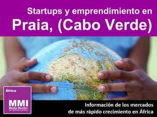 Startups y emprendimiento en
Praia (Cabo Verde)
 