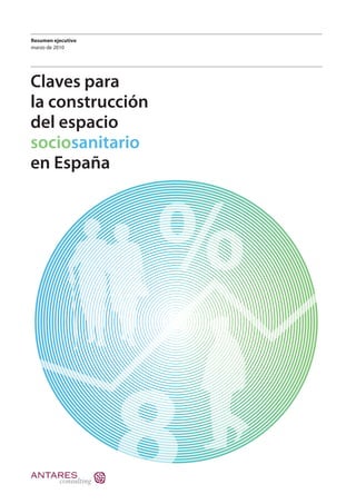 Resumen ejecutivo
marzo de 2010
Claves para
la construcción
del espacio
sociosanitario
en España
%
8
 