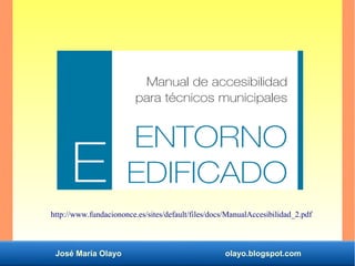 José María Olayo olayo.blogspot.com
http://www.fundaciononce.es/sites/default/files/docs/ManualAccesibilidad_2.pdf
 