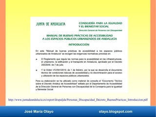 José María Olayo olayo.blogspot.com
http://www.juntadeandalucia.es/export/drupaljda/Personas_Discapacidad_Decreto_BuenasPracticas_Introduccion.pdf
 