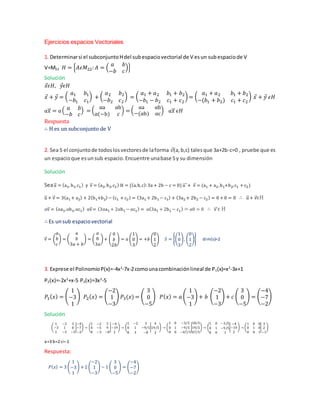 Ejercicios espacios Vectoriales
1. Determinarsi el subconjuntoHdel subespaciovectorial de V esun subespaciode V
V=M22 𝐻 = {𝐴𝜖𝑀22: 𝐴 = (
𝑎 𝑏
−𝑏 𝑐
)}
Solución
𝑥⃗ 𝜖𝐻, 𝑦⃗ 𝜖𝐻
𝑥⃗ + 𝑦⃗ = (
𝑎1 𝑏1
−𝑏1 𝑐1
) + (
𝑎2 𝑏2
−𝑏2 𝑐2
) = (
𝑎1 + 𝑎2 𝑏1 + 𝑏2
−𝑏1 − 𝑏2 𝑐1 + 𝑐2
) = (
𝑎1 + 𝑎2 𝑏1 + 𝑏2
−(𝑏1 + 𝑏2) 𝑐1 + 𝑐2
) 𝑥⃗ + 𝑦⃗ 𝜖𝐻
α 𝑥⃗⃗ = α( 𝑎 𝑏
−𝑏 𝑐
) = (
αa αb
α(−b) 𝑐
) = (
αa αb
−(αb) αc
) α 𝑥⃗⃗ 𝜖𝐻
Respuesta
∴ H es un subconjunto de V
2. Sea S el conjuntode todoslosvectoresde laforma 𝑣⃗(a,b,c) talesque 3a+2b-c=0 , pruebe que es
un espacioque esunsub espacio.Encuentre unabase Sy su dimensión
Solución
Seau⃗⃗ = (a1, b1,c1) y v⃗⃗ = (a2, b2,c2) H = {(a,b,c): 3a + 2b − c = 0} u⃗⃗⃗⃗+ v⃗⃗ = (a1 + a2,b1+b2,c1 + c2)
u⃗⃗ + v⃗⃗ = 3(a1 + a2) + 2(b1+b2) − (c1 + c2) = (3a1 + 2b1 − c1) + (3a2 + 2b2 − c2) = 0 + 0 = 0 ∴ u⃗⃗ + v⃗⃗ϵH
αv⃗⃗ = (αa1,αb1,αc1) αv⃗⃗= (3αa1 + 2αb1 − αc1) = α(3a1 + 2b1 − c1) = α0 = 0 ∴ v⃗⃗⃗ϵ H
∴ Es unsub espaciovectorial
v⃗⃗ = (
𝑎
𝑏
𝑐
) = (
𝑎
𝑏
3𝑎 + 𝑏
) = (
𝑎
0
3𝑎
) + (
0
𝑏
2𝑏
) = 𝑎 (
1
0
3
) = +𝑏 (
0
1
2
) 𝑆 = {(
1
0
3
), (
0
1
2
)} dim(s)=2
3. Exprese el PolinomioP(x)=-4x2
-7x-2comounacombinaciónlineal de P1(x)=x2
-3x+1
P2(x)=-2x2
+x-5 P3(x)=3x2
-5
𝑃1( 𝑥) = (
1
−3
1
) 𝑃2( 𝑥) = (
−2
1
−3
) 𝑃3(𝑥) = (
3
0
−5
) 𝑃( 𝑥) = 𝑎 (
1
−3
1
) + 𝑏 (
−2
1
−3
) + 𝑐 (
3
0
−5
) = (
−4
−7
−2
)
Solución
(
1 −2 3
−3 1 0
1 −5 −5
|
−4
−7
−2
) → (
1 −2 3
0 −5 9
0 −3 −8
|
−4
−19
2
) → (
1 −2 3
0 1 −9/5
0 3 −8
|
4
19/5
2
) → (
1 0 −3/5
0 1 −9/5
0 0 −67/5
|
18/5
19/5
67/5
) → (
1 0 −3/5
0 1 −9/5
0 0 1
|
−4
−19
2
) → (
1 0 0
0 1 0
0 0 1
|
3
2
−1
)
a=3 b=2 c=-1
Respuesta:
𝑃( 𝑥) = 3 (
1
−3
1
) + 2 (
−2
1
−3
) − 1 (
3
0
−5
) = (
−4
−7
−2
)
 