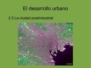 El desarrollo urbano
2.3 La ciudad postindustrial
 