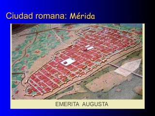 Ciudad romana:Ciudad romana: MéridaMérida
 