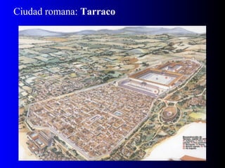 Ciudad romana: Tarraco
 