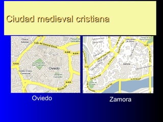 Ciudad medieval cristianaCiudad medieval cristiana
ZamoraOviedo
 