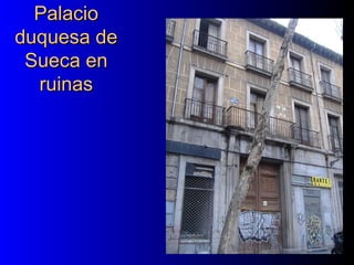 PalacioPalacio
duquesa deduquesa de
Sueca enSueca en
ruinasruinas
 