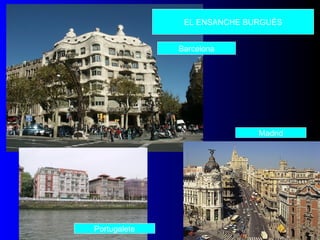 EL ENSANCHE BURGUÉS
Barcelona
Madrid
Portugalete
 