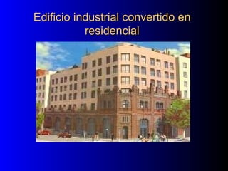 Edificio industrial convertido enEdificio industrial convertido en
residencialresidencial
 