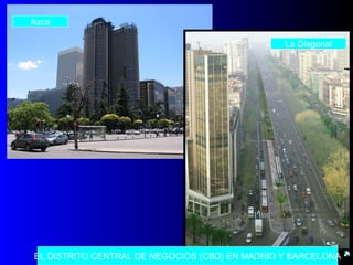 EL DISTRITO CENTRAL DE NEGOCIOS (CBD) EN MADRID Y BARCELONA
Azca
La Diagonal
 