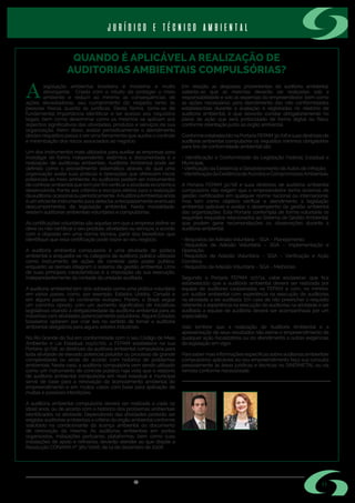 s i n d i m e t a l @ s i n d i m e t a l r s . o r g . b r
QUANDO É APLICÁVEL A REALIZAÇÃO DE
AUDITORIAS AMBIENTAIS COMPULSÓRIAS?
legislação ambiental brasileira é moderna e muito
abrangente. Criada com o intuito de proteger o meio
ambiente e reduzir ao mínimo as consequências de
ações devastadoras, seu cumprimento diz respeito tanto às
pessoas físicas quanto às jurídicas. Desta forma, torna-se de
fundamental importância identificar e ter acesso aos requisitos
legais, bem como determinar como os mesmos se aplicam aos
aspectos significativos das atividades, produtos e serviços da sua
organização. Além disso, avaliar periodicamente o atendimento
destes requisitos passa a ser uma ferramenta que auxilia o controle
e minimização dos riscos associados ao negócio.
Um dos instrumentos mais utilizados para auxiliar as empresas para
investigar de forma independente, sistêmica e documentada é a
realização de auditorias ambientais. Auditoria Ambiental pode ser
definida como o procedimento sistemático através do qual uma
organização avalia suas práticas e operações que oferecem riscos
potenciais ao meio ambiente. As auditorias podem ser instrumentos
de controle ambientalque tem porfimverificara atividade econômica
desenvolvida, frente aos critérios e escopos eleitos para a realização
daauditoria,ocasionalouperiodicamente. AAuditoriaAmbientalainda
é um eficiente instrumento para detectar antecipadamente eventuais
descumprimentos da legislação ambiental. Nesta modalidade,
existem auditorias ambientais voluntárias e compulsórias.
As certificações voluntárias são aquelas em que a empresa define se
deve ou não certificar o seu produto, atividades ou serviços, e acordo
com o disposto em uma norma técnica, partir dos benefícios que
identifique que essa certificação pode trazer ao seu negócio.
A auditoria ambiental compulsória é uma atividade de política
ambiental e enquadra-se na categoria de auditoria pública utilizada
como instrumento de ações de controle pelo poder público,
enquanto as demais integram o sistema de gestão ambiental. Uma
de suas principais características é a imposição da sua execução,
independentemente da vontade da unidade auditada.
A auditoria ambiental tem sido adotada como uma prática voluntária
em vários países, como, por exemplo, Estados Unidos, Canadá e
em alguns países do continente europeu. Porém, o Brasil segue
um caminho oposto, com um aumento significativo de iniciativas
legislativas visando à obrigatoriedade da auditoria ambiental para as
indústrias com atividades potencialmente poluidoras. Alguns Estados
brasileiros optaram por criar leis no sentido de tornar a auditoria
ambiental obrigatória para alguns setores industriais.
No Rio Grande do Sul em conformidade com o seu Código de Meio
Ambiente e Lei Estadual 11520/00, a FEPAM estabelece na sua
Portaria 32/06, as diretrizes da auditoria ambiental compulsória para
toda atividade de elevado potencial poluidor ou processo de grande
complexidade ou ainda de acordo com histórico de problemas
ambientais. Neste caso, a auditoria compulsória vem sendo utilizado
como um instrumento de controle público haja vista que o relatório
de auditoria ambiental compulsória em nível estadual e municipal
serve de base para a renovação do licenciamento ambiental do
empreendimento e em muitos casos com base para aplicação de
multas e possíveis interdições.
A auditoria ambiental compulsória deverá ser realizada a cada 02
(dois) anos, ou de acordo com o histórico dos problemas ambientais
identificados na atividade. Dependendo das atividades poderão ser
exigidas auditorias ambientais a critério do órgão ambientalconforme
solicitado na condicionante da licença ambiental ou documento
de renovação da mesma. As auditorias ambientais em portos
organizados, instalações portuárias, plataformas, bem como suas
instalações de apoio e refinarias, deverão atender ao que dispõe a
Resolução CONAMA nº 381/2006, de 14 de dezembro de 2006. 
Em relação as despesas provenientes da auditoria ambiental,
salienta-se que as mesmas deverão ser realizadas sob a
responsabilidade e sob as expensas do empreendedor, bem como
as ações necessárias para atendimento das não conformidades
estabelecidas durante a avaliação e registradas no relatório de
auditoria ambiental, e que deverão constar obrigatoriamente no
plano de ação que será protocolado de forma digital ou física,
conforme orientação junto ao órgão ambiental.
ConformeestabelecidonaPortariaFEPAM32/06esuasdiretrizesde
auditoria ambiental compulsória os requisitos mínimos obrigatórios
para fins de conformidade ambiental são:
• Identificação e Conformidade da Legislação Federal, Estadual e
Municipal;
• Verificação da Existência e Desdobramento de Autos de Infração;
•IdentificaçãodaExistênciadeAcordoseCompromissosAmbientais.
A Portaria FEPAM 32/06 e suas diretrizes de auditoria ambiental
compulsória não exigem que o empreendedor tenha sistemas de
gestão certificados em qualquer norma nacional ou internacional,
mas tem como objetivo verificar o atendimento à legislação
ambiental aplicável e avaliar o desempenho da gestão ambiental
das organizações. Esta Portaria contempla de forma voluntária os
seguintes requisitos relacionados ao Sistema de Gestão Ambiental,
que podem gerar recomendações ou observações durante a
auditoria ambiental:
• Requisitos de Adesão Voluntária – SGA – Planejamento;
• Requisitos de Adesão Voluntária – SGA – Implementação e
Operação;
• Requisitos de Adesão Voluntária – SGA – Verificação e Ação
Corretiva;
• Requisitos de Adesão Voluntária – SGA – Melhorias.
Segundo a Portaria FEPAM 127/14, cabe esclarecer que fica
estabelecido que a auditoria ambiental deverá ser realizada por
equipe de auditores cadastrados na FEPAM e com, no mínimo,
um auditor ambiental com experiência na execução de auditorias
na atividade a ser auditada. Em caso de não preencher o requisito
referente à experiência na execução de auditorias na atividade a ser
auditada a equipe de auditoria deverá ser acompanhada por um
especialista.
Vale lembrar que a realização de Auditoria Ambiental e a
apresentação de seus resultados não exime o empreendimento de
qualquer ação fiscalizatória ou do atendimento a outras exigências
da legislação em vigor.
Para sabermais informações específicas sobre auditorias ambientais
compulsórias aplicáveis ao seu empreendimento faça sua consulta
pessoalmente às áreas jurídicas e técnicas no SINDIMETAL ou via
remota conforme necessidade.
11
• Advogado integrante da equipe
de profissionais do escritório
Garcez Advogados Associados –
Assessoria Jurídica do SINDIMETAL
RS, nas áreas Trabalhista, Ambiental
e de Representação Comercial;
• Engenheira Química da Bee
Assessoria e Consultoria Ltda.,
Assessoria Técnica Ambiental da
entidade.
Eduardo Gaelzer
OAB/RS 58.660
Ana Curia
CREA 104376-D
jurídico e técnico ambiental
A
 