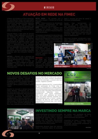 w w w . s i n d i m e t a l r s . o r g . b r
14
A Fimec, que acontece em Novo Hamburgo,
é a única feira do mundo, que reúne toda a
operaçãodosetorcoureiro-calçadistaemum
mesmo local. “Na edição de 2019, realizamos
uma proposta de trabalho diferente,
apresentando conceitos de processos, que
deverão ser o futuro da indústria calçadista”,
relata o empresário Marlos Schmidt, sócio e
diretor Industrial da Erps.
Segundo Marlos, a ideia parte do princípio
de utilizar o robô colaborativo no processo
de montagem do calçado, integrando a
operação com a máquina e o operador.
“O ganho para operação é de 1/3 da
movimentação do operador, sendo o robô
responsável por auxiliar o processo”, afirma.
“Para o desenvolvimento do processo
propomosparaalgunsparceirosespecialistas,
em suas atividades, que realizassem etapas
do projeto”. Para concretizar esta ação
participaramdomesmoestandeasseguintes
empresas, além das instituições Feevale e
SENAI:
MECSUL – Parceiro com o processo de
aquecimento do calçado, etapa utilizada
antes do abastecimento da máquina.
MASTER – Atuou com o trilho de
abastecimento pós montagem do calçado.
SPHERIC – Participou com os sensores
utilizados para definição da descarga da
forma pelo robô.
A CCV Industrial EIRELI, indústria do ramo
metalmecânico, fornece soluções em
serviços de usinagem de precisão, “com
qualidade assegurada, entregas garantidas,
transparência e confiabilidade em suas
relações”, afirma a diretora Caroline Capelão
Vargas.
Atuante no mercado e sempre buscando
novos desafios, “participamos da Fimec,
em Novo Hamburgo, onde tivemos ótimos
momentosdecooperação,relacionamentos
comerciais e troca de informações”,
assegura a empresária. “Registramos um
agradecimento a todos os parceiros e, em
especial a Simone Sperb da Silva, da Usitec,
pelo incentivo. Tínhamos um grande receio,
por ser a nossa primeira participação em
feira, mas a experiência compartilhada pela
AMatrizariaPolako,há31anosnomercado,
iniciou seu plano de negócio voltado à
produção de matrizes para o mercado
interno. Em 1994, teve seu primeiro
contato com o mercado internacional,
iniciando uma trajetória de exportação,
que já soma mais de 15 países.
Produzindo diversos tipos de matrizes,
inova e concretiza ideias na produção
ATUAÇÃO EM REDE NA FIMEC
NOVOS DESAFIOS NO MERCADO
INVESTINDO SEMPRE NA MARCA
METAL WORK – Foi parceiro com a
garra para fixação e retirada da forma da
máquina.
SENAI – Esteve presente na virtualização
do processo, programação do robô
colaborativo e refino do processo.
ERPS – Parceiro com a máquina para
montagem do calçado; o software para
integração do operador/máquina/robô e o
refino do processo.
“Oresultadoconquistadofoiademonstração
das tecnologias na prática, podendo cada
parceiroserprotagonistanaquiloqueatuada
melhor forma”, enfatizou o empresário. “Foi
um marco para a Erps fazer a coordenação
mercado
desse projeto, balizador
para novas iniciativas. Nossa
régua de apresentação de
tecnologias passa a ser
outra, estamos cientes de
que a responsabilidade é
maior a partir desse trabalho
conjunto”, salienta o diretor
Marlos Schmidt.
INOVAÇÃO – A Atuação
em Rede, que ocorreu
na prática, neste projeto,
realizado pela empresa
Erps, é uma tendência e
representa um conjunto de
participantes, que unem
Fonte: Erps
Fonte: CCV
Fonte: Polako
Foto:DuduLeal
Simone, pelo fato da Usitec já ter marcado
presença em outros eventos semelhantes
a esse, nos encorajou a encarar este novo
desafio”, registrou Caroline.
Segundo a diretora da CCV, “a oportunidade
de ter participado da Fimec 2019 nos
mostrou a importância e o reflexo positivo,
queumafeirapodetrazerparaaorganização
como um todo. Seja pelos relacionamentos,
conhecimento adquirido, troca de
experiências com outros empresários,
bem como pela satisfação de receber
visitas em nosso estande, trazendo ainda
mais visibilidade para a marca”, assegura.
“Participar da feira foi, sem dúvida, uma
experiência memorável que, com certeza,
iremos repetir”.
de moldes, com qualidade, de forma
sustentável, contribuindo para o
desenvolvimento dos parceiros.
Investindo na marca, a Polako esteve
participando da Fimec, em Novo
Hamburgo, apresentando tendências e
ampliando contatos.
Tecnologia integradora
Caroline Vargas e Carlos Reis
ideias e recursos em torno de valores e
interesses compartilhados.
Quanto mais harmonizados os
membros de uma  rede, mais ela
será beneficiada. O Fundamento de
Excelência Atuação em Rede entende que
as organizações, como sistemas sociais,
compreendem redes formais com clientes,
parceiros, fornecedores e outros entes da
sociedade, além daquelas que surgem
entre os colaboradores.
Que novas iniciativas, semelhantes a essa,
sejam vivenciadas igualmente com êxito
pelas empresas.
 