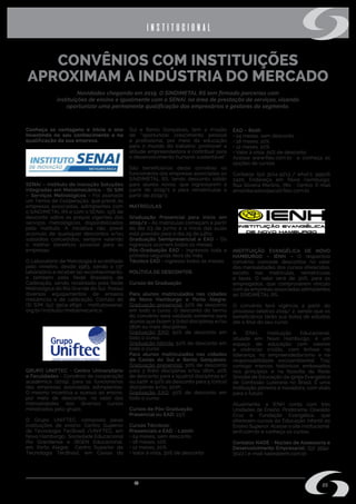 s i n d i m e t a l @ s i n d i m e t a l r s . o r g . b r
05
CONVÊNIOS COM INSTITUIÇÕES
APROXIMAM A INDÚSTRIA DO MERCADO
Conheça as vantagens e inicie o ano
investindo no seu conhecimento e na
qualificação da sua empresa.
SENAI – Instituto de Inovação Soluções
Integradas em Metalmecânica - ISI SIM
– Serviços Metrológicos - Foi assinado
um Termo de Cooperação, que prevê, às
empresas associadas, adimplentes com
o SINDIMETAL RS e com o SENAI, 15% de
desconto sobre os preços vigentes dos
serviços metrológicos, disponibilizados
pelo Instituto. A iniciativa não prevê
acúmulo de quaisquer descontos e/ou
subsídios concedidos, sempre valendo
o melhor benefício possível para as
empresas.
O Laboratório de Metrologia é acreditado
pelo Inmetro, desde 1983, sendo o 13º
laboratório a receber tal reconhecimento,
e também pela Rede Brasileira de
Calibração, sendo revalidado pela Rede
Metrológica do Rio Grande do Sul. Possui
diversos equipamentos de ensaios
mecânicos e de calibração. Contato do
ISI SIM: (51) 3904-2690 - institutossenai.
org.br/instituto/metalmecanica.
GRUPO UNIFTEC - Centro Universitário
e Faculdades - Convênio de cooperação
acadêmica (2019), para os funcionários
das empresas associadas adimplentes.
O mesmo incentiva o acesso ao ensino,
por meio de descontos, no valor das
mensalidades dos diversos cursos
ministrados pelo grupo.
O Grupo UNIFTEC, composto pelas
instituições de ensino: Centro Superior
de Tecnologia TecBrasil /UNIFTEC, em
Novo Hamburgo; Sociedade Educacional
Rio Grandense e IBGEN Educacional,
em Porto Alegre; Centro Superior de
Tecnologia TecBrasil, em Caxias do
institucional
Sul e Bento Gonçalves, tem a missão
de “oportunizar crescimento pessoal
e profissional, por meio da educação
para o mundo do trabalho; promover a
atitude empreendedora e contribuir para
o desenvolvimento humano sustentável”.
São beneficiários deste convênio os
funcionários das empresas associadas ao
SINDIMETAL RS, tendo desconto válido
para alunos novos, que ingressarem a
partir de 2019/1 e para rematriculas a
partir de 2019/2.
MATRÍCULAS
Graduação Presencial para início em
2019/2 - As matrículas começam a partir
do dia 03 de junho e o início das aulas
está previsto para o dia 29 de julho. 
Graduação  Semipresencial e EAD - Os
ingressos ocorrem todos os meses. 
Pós-Graduação EAD - Ingressos toda a
primeira segunda-feira do mês.
Técnico EAD - Ingresso todos os meses.
POLÍTICA DE DESCONTOS
Cursos de Graduação
Para alunos matriculados nas cidades
de Novo Hamburgo e Porto Alegre:
Graduação presencial: 50% de desconto
em todo o curso. O desconto do termo
do convênio será validado somente para
alunos que fazem 3 (três) disciplinas e/ou
180h ou mais disciplinas.
Graduação EAD: 50% de desconto em
todo o curso.
Graduação híbrida: 50% de desconto em
todo o curso.
Para alunos matriculados nas cidades
de Caxias do Sul e Bento Gonçalves:
Graduação presencial: 30% de desconto
para 3 (três) disciplinas e/ou 180h, 40%
de desconto para 4 (quatro) disciplinas e/
ou 240h e 50% de desconto para 5 (cinco)
disciplinas e/ou 300h.
Graduação EAD: 50% de desconto em
todo o curso.
Cursos de Pós-Graduação
Presencial ou EAD: 25%
Cursos Técnicos:
Presenciais e EAD - 1.200h
• 24 meses, sem desconto
• 18 meses, 10%
• 12 meses, 20%
• Valor à vista, 30% de desconto
EAD – 800h
• 24 meses, sem desconto
• 18 meses, 10%
• 12 meses, 20%
• Valor à vista, 25% de desconto
Acesse www.ftec.com.br   e conheça as
opções de cursos.
Contatos: (51) 3014-9713 / what’s: 99506
2420. Endereço em Novo Hamburgo:
Rua Silveira Martins, 780 - Centro. E-mail
amandacastro@acad.ftec.com.br. 
INSTITUIÇÃO EVANGÉLICA DE NOVO
HAMBURGO – IENH – O respectivo
convênio concede descontos no valor
das mensalidades dos cursos oferecidos,
exceto nas matrículas, rematrículas
e taxas. O valor será de 30%, para os
empregados, que comprovarem vínculo
com as empresas associadas adimplentes
ao SINDIMETAL RS.
O convênio terá vigência a partir do
processo seletivo 2019/ 2, sendo que os
beneficiários terão sua bolsa de estudos
até o final do seu curso.
A IENH, Instituição Educacional,
situada em Novo Hamburgo, é um
espaço de educação com valores
e vivências cristãs, com ênfase na
liderança, no empreendedorismo e na
responsabilidade socioambiental. Traz
consigo marcos históricos embasados
nos princípios e na filosofia da Rede
Sinodal de Educação da Igreja Evangélica
de Confissão Luterana no Brasil. É uma
instituição pioneira e inovadora, com visão
para o futuro.
Atualmente, a IENH conta com três
Unidades de Ensino: Pindorama, Oswaldo
Cruz e Fundação Evangélica, que
oferecem cursos da Educação Infantil ao
Ensino Superior. Acesse o site institucional.
ienh.com.br e conheça os cursos.
Contatos NADE - Núcleo de Assessoria e
Desenvolvimento Empresarial: (51) 3594-
3022 l e-mail nade@ienh.com.br.
Novidades chegando em 2019. O SINDIMETAL RS tem firmado parcerias com
instituições de ensino e igualmente com o SENAI, na área de prestação de serviços, visando
oportunizar uma permanente qualificação dos empresários e gestores do segmento.
 